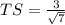 TS=\frac{3}{\sqrt{7}}