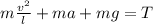 m\frac{v^2}{l}+ma+mg=T