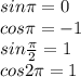 sin\pi=0\\cos\pi=-1\\sin\frac{\pi}{2}=1\\cos2\pi=1