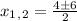 x_1_,_2 = \frac{4б6}{2}