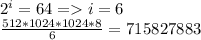 2^i=64=i=6\\\frac{512*1024*1024*8}{6}=715827883