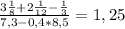 \frac{3 \frac{1}{8}+2 \frac{1}{12}- \frac{1}{3} }{7,3-0,4*8,5}=1,25