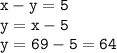 \tt\displaystyle x-y=5\\y=x-5\\y=69-5=64