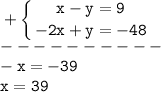 \tt\displaystyle +\left \{ {{x-y=9} \atop {-2x+y=-48}} \right. \\----------\\-x=-39\\x=39