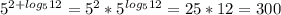 5^{2+log_{5}12 } =5^{2} *5^{log_{5}12} = 25*12=300