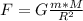 F=G \frac{m*M}{ R^{2} }