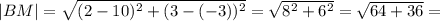 |BM|=\sqrt{(2-10)^2+(3-(-3))^2}=\sqrt{8^2+6^2}=\sqrt{64+36}=