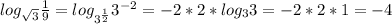 log_{ \sqrt{3} } \frac{1}{9} = log_{3^{ \frac{1}{2} }}3^{-2}=-2*2*log_{3}3=-2*2*1=-4