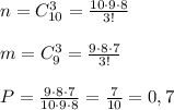 n=C_{10}^3=\frac{10\cdot 9\cdot 8}{3!}\\\\m=C_9^3=\frac{9\cdot 8\cdot 7}{3!}\\\\P=\frac{9\cdot 8\cdot 7}{10\cdot 9\cdot 8}=\frac{7}{10}=0,7