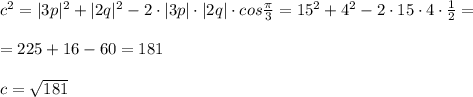 c^2=|3p|^2+|2q|^2-2\cdot |3p|\cdot |2q|\cdot cos\frac{\pi}{3}=15^2+4^2-2\cdot 15\cdot 4\cdot \frac{1}{2}=\\\\=225+16-60=181\\\\c=\sqrt{181}