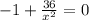 -1+ \frac{36}{x^2} =0