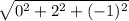 \sqrt{0 ^{2}+ 2 ^{2} + (-1) ^{2} }