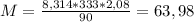 M = \frac{8,314*333*2,08}{90} = 63,98