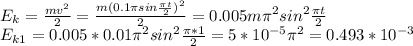 E_k= \frac{mv^2}{2}= \frac{m(0.1 \pi sin \frac{ \pi t}{2})^2 }{2} =0.005m \pi^2 sin^2 \frac{ \pi t}{2} \\ E_{k1}=0.005*0.01 \pi^2 sin^2 \frac{ \pi*1}{2}=5*10^{-5} \pi ^2=0.493*10^{-3}