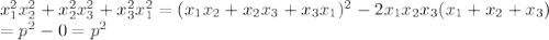 x_1^2x_2^2+x_2^2x_3^2+x_3^2x_1^2=(x_1x_2+x_2x_3+x_3x_1)^2-2x_1x_2x_3(x_1+x_2+x_3)\\ =p^2-0=p^2