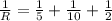 \frac{1}{R} = \frac{1}{5} + \frac{1}{10} + \frac{1}{2}