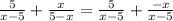 \frac{5}{x-5} + \frac{x}{5-x} = \frac{5}{x-5}+ \frac{-x}{x-5}