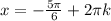 x=- \frac{5 \pi }{6} +2 \pi k