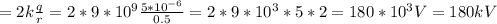 =2k \frac{q}{r} =2*9*10 ^{9} \frac{5*10 ^{-6} }{0.5} =2*9*10 ^{3} *5*2=180*10 ^{3} V=180kV