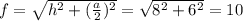 f = \sqrt{h^2+ (\frac{a}{2})^2 } = \sqrt{8^2+6^2} =10