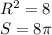 R^2=8\\&#10;S=8\pi\\