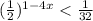 (\frac{1}{2})^{1-4x}<\frac{1}{32}