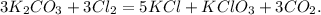 3K_2CO_3 + 3Cl_2 = 5KCl + KClO_3 + 3CO_2.