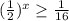 (\frac{1}{2})^x\geq\frac{1}{16}