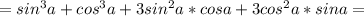 =sin^3a+cos^3a+3sin^2a*cosa+3cos^2a*sina=