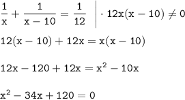 \tt \dfrac{1}{x}+\dfrac{1}{x-10}=\dfrac{1}{12}~~\bigg|\cdot 12x(x-10)\ne 0 \\ \\ 12(x-10)+12x=x(x-10)\\ \\ 12x-120+12x=x^2-10x\\ \\ x^2-34x+120=0