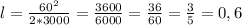 l= \frac{60^{2}}{2*3000} = \frac{3600}{6000} = \frac{36}{60} = \frac{3}{5} =0,6