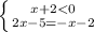 \left \{ {{x+2 < 0} \atop {2x-5=-x-2}} \right.