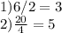 1)6/2=3 \\ &#10;2) \frac{20}{4} =5