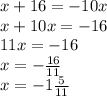 x+16=-10x \\ x+10x=-16 \\ 11x=-16 \\ x=- \frac{16}{11} \\ x=-1 \frac{5}{11}