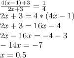 \frac{4(x-1)+3}{2x+3} = \frac{1}{4} \\ 2 x+3=4*(4x-1) \\ 2 x+3=16 x-4 \\ 2 x-16 x=-4-3 \\ -14x=-7 \\ x=0.5