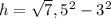 h= \sqrt7,5^{2} -3^{2}