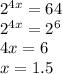 2 ^{4x} =64 \\ 2 ^{4x} =2 ^{6} \\ 4x=6 \\ x=1.5