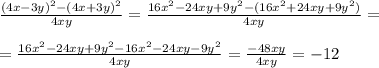 \frac{(4x-3y)^2-(4x+3y)^2}{4xy}=\frac{16x^2-24xy+9y^2-(16x^2+24xy+9y^2)}{4xy}= \\ \\ =\frac{16x^2-24xy+9y^2-16x^2-24xy-9y^2}{4xy}=\frac{-48xy}{4xy}=-12