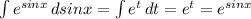 \int\limits{e^{sinx}} \, dsinx = \int\limits {e^t} \, dt=e^t= e^{sinx}