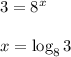 3=8^x\\\\x=\log_83