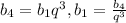 b_{4}=b_{1}q^{3}, b_{1}= \frac{b_{4}}{q^{3}}