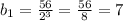 b_{1}= \frac{56}{2^{3}}= \frac{56}{8}=7