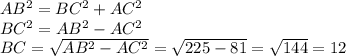 AB^2=BC^2+AC^2\\BC^2=AB^2-AC^2\\BC=\sqrt{AB^2-AC^2}=\sqrt{225-81}=\sqrt{144}=12