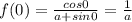 f(0)=\frac{cos 0}{a+sin 0}=\frac{1}{a}