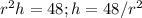 r^2h=48; h=48/r^2