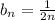 b_{n}= \frac{1}{2n}