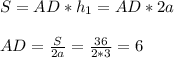 S = AD * h_1 = AD*2a \\ \\ AD = \frac{S}{2a} = \frac{36}{2*3} = 6