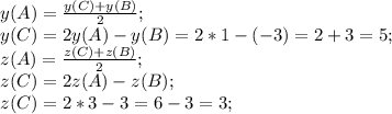 y(A)=\frac{y(C)+y(B)}{2};\\&#10;y(C)=2y(A)-y(B)=2*1-(-3)=2+3=5;\\&#10;z(A)=\frac{z(C)+z(B)}{2};\\&#10;z(C)=2z(A)-z(B);\\&#10;z(C)=2*3-3=6-3=3;\\