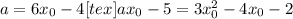 a=6x_0-4 [tex]ax_0-5=3x^2_0-4x_0-2