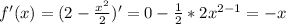 f'(x)=(2-\frac{x^2}{2})'=0-\frac{1}{2}*2x^{2-1}=-x